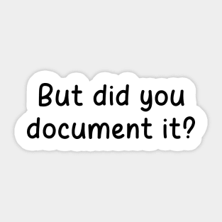 But Did You Document it Pink Sticker, Project Manager, Technology Developers, Funny Meme Sticker